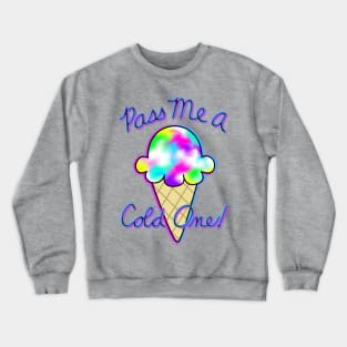 Pass me a cold one! Crewneck Sweatshirt